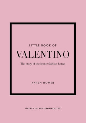 Little Book of Valentino: The Story of the Iconic Fashion House